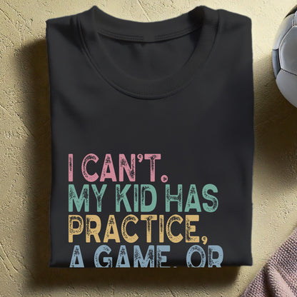 I Can't My Kid Has Practice. A Game or Something