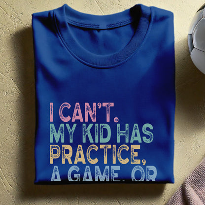 I Can't My Kid Has Practice. A Game or Something